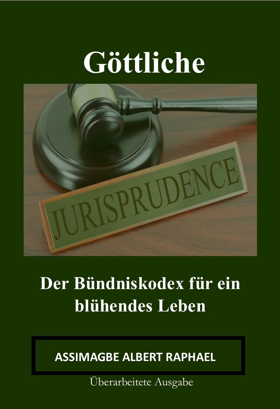 GÖTTLICHE RECHTSPRECHUNG Der Bündniskodex für ein blühendes Leben